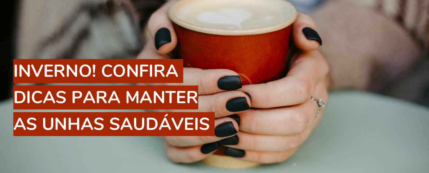 Inverno! Confira dicas para manter as unhas saudáveis