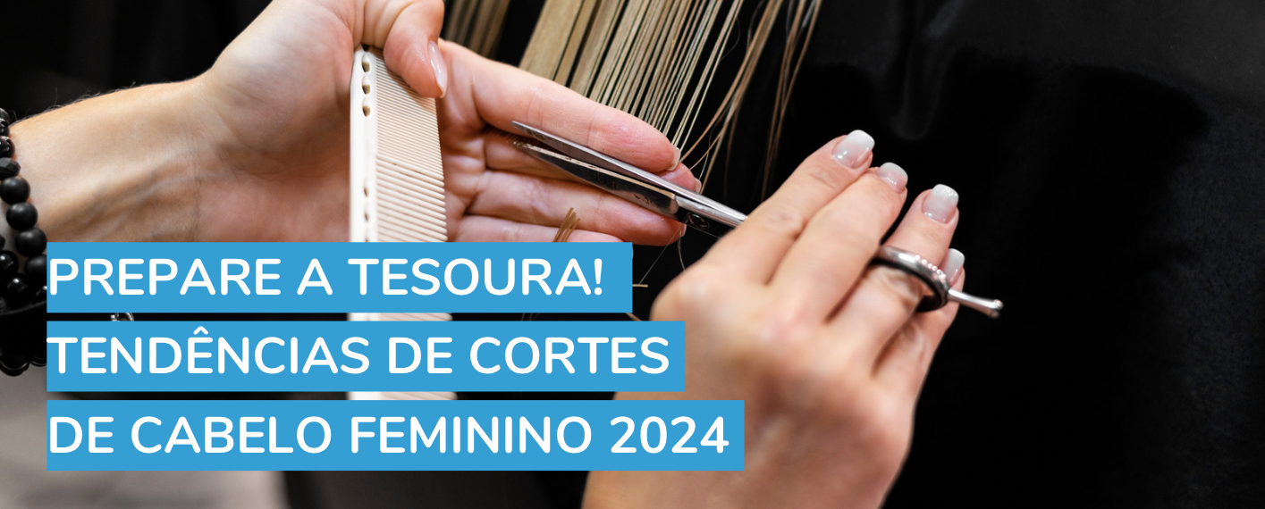 Prepare a tesoura! Tendências de cortes de cabelo feminino 2024