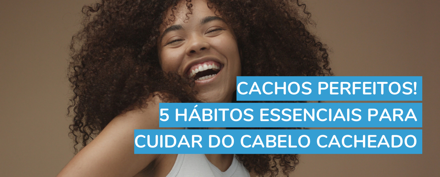 Cachos perfeitos! 5 hábitos essenciais para cuidar do cabelo cacheado